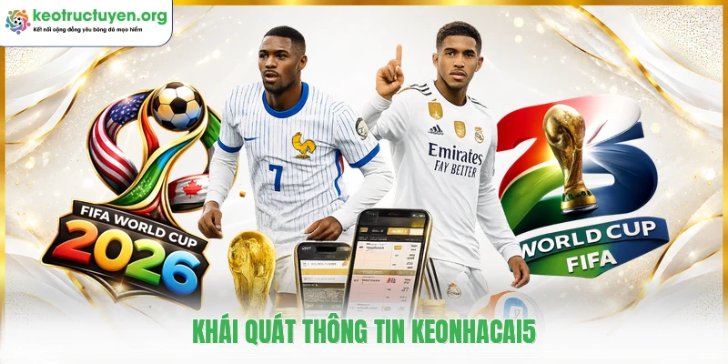 Keonhacai5 - Tỷ Lệ Kèo Nhà Cái 5, Soi Kèo Bóng Đá Chuẩn Khái quát thông tin keonhacai5