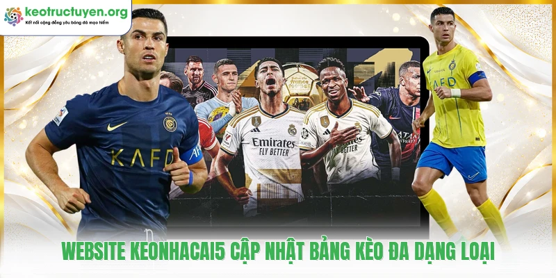 Keonhacai5 - Tỷ Lệ Kèo Nhà Cái 5, Soi Kèo Bóng Đá Chuẩn Website keonhacai5 cập nhật bảng kèo đa dạng loại